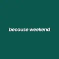 Because Weekend-becauseweekend