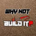 Why Not Build it?-whynotbuildit