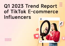 Trend Report of TikTok Ecommerce Influencers-Q1 2023 | Shoplus